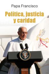 Icon image Política, justicia y caridad: El Papa Francisco habla a los políticos