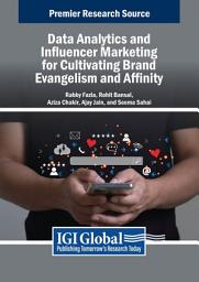 Icon image Data Analytics and Influencer Marketing for Cultivating Brand Evangelism and Affinity