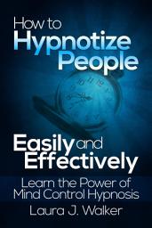 Icon image How to Hypnotize People Easily and Effectively: Learn the Power of Mind Control Hypnosis