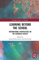 Icon image Learning Beyond the School: International Perspectives on the Schooled Society