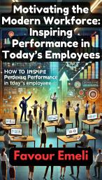 Icon image Motivating the Modern Workforce: Inspiring Performance in Today’s Employees