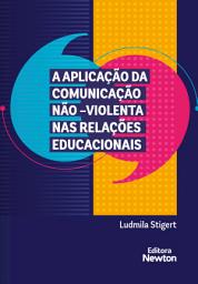 Icon image A APLICAÇÃO DA COMUNICAÇÃO NÃO–VIOLENTA NAS RELAÇÕES EDUCACIONAIS