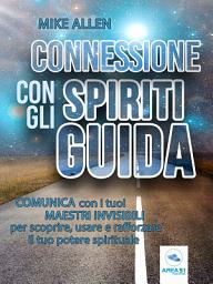 Icon image Connessione con gli spiriti guida: Comunica con i tuoi maestri invisibili per scoprire, usare e rafforzare il tuo potere spirituale