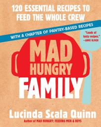 Icon image Mad Hungry Family: 120 Essential Recipes to Feed the Whole Crew