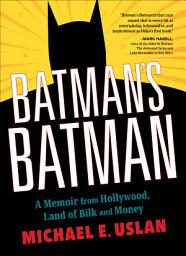 Icon image Batman's Batman: A Memoir from Hollywood, Land of Bilk and Money