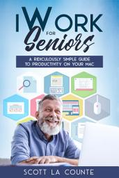 Icon image iWork For Seniors: A Ridiculously Simple Guide To Productivity On Your Mac