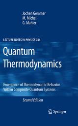 Icon image Quantum Thermodynamics: Emergence of Thermodynamic Behavior Within Composite Quantum Systems, Edition 2