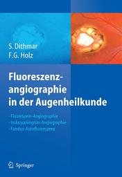 Icon image Fluoreszenzangiographie in der Augenheilkunde: Fluoreszein-Angiographie, Indozyaningrün-Angiographie und Fundus-Autofluoreszenz