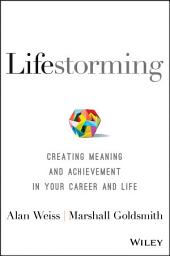 Icon image Lifestorming: Creating Meaning and Achievement in Your Career and Life