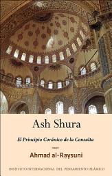 Icon image Spanish (Latin): Ash Shura: El Principio Coránico de la Consulta - Herramienta para la Reconstrucción y la Reforma (Books-In-Brief: Al-Shura: The Qur’anic Principle of Consultation)