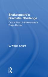 Icon image Shakespeare's Dramatic Challenge: On the Rise of Shakespeare's Tragic Heroes