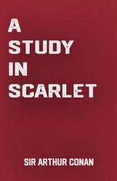 Icon image A Study in Scarlet: the Sherlock Holmes Classic Novel by Sir Arthur Conan Doyle