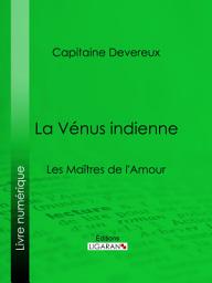 Icon image La Vénus indienne: Les Maîtres de l'Amour