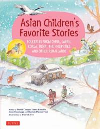 Icon image Asian Children's Favorite Stories: Folktales from China, Japan, Korea, India, the Philippines and other Asian Lands