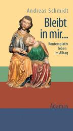 Icon image Bleibt in mir ...: Kontemplativ leben im Alltag