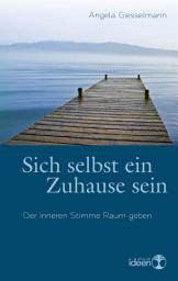 Icon image Sich selbst ein Zuhause sein: Der inneren Stimme Raum geben