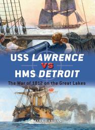 Icon image USS Lawrence vs HMS Detroit: The War of 1812 on the Great Lakes