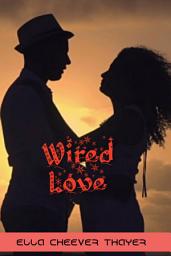 Icon image Wired Love: Ella Cheever Thayer Bestseller Book Wired Love