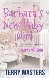 Icon image Barbara's New Baby Girl (Nappy Version): An ABDL/Sissy Baby/FemDom novel