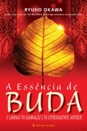 Icon image A Essência de Buda: O Caminho da Iluminação e da Espiritualidade Superior