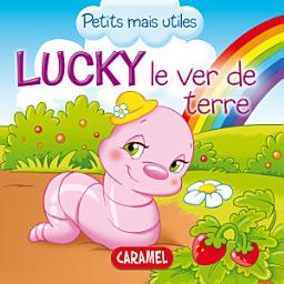 Icon image Lucky le ver de terre: Les petits animaux expliqués aux enfants