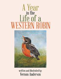 Icon image A Year in the Life of a Western Robin