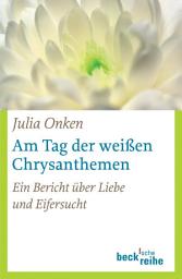 Icon image Am Tag der weißen Chrysanthemen: Ein Bericht über Liebe und Eifersucht