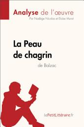 Icon image La Peau de chagrin d'Honoré de Balzac (Analyse de l'oeuvre): Analyse complète et résumé détaillé de l'oeuvre