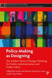 Icon image Policy-Making as Designing: The Added Value of Design Thinking for Public Administration and Public Policy