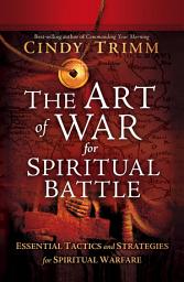 Icon image The Art of War for Spiritual Battle: Essential Tactics and Strategies for Spiritual Warfare