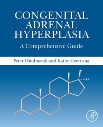 Icon image Congenital Adrenal Hyperplasia: A Comprehensive Guide