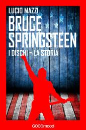 Icon image Bruce Springsteen: I dischi - La storia