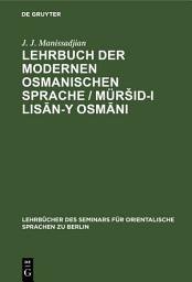 Icon image Lehrbuch der modernen osmanischen Sprache / Müršid-i lisān-y Osmāni