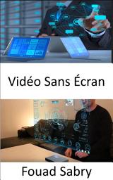 Icon image Vidéo Sans Écran: Construire un monde technologiquement avancé sans écrans