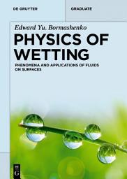 Icon image Physics of Wetting: Phenomena and Applications of Fluids on Surfaces