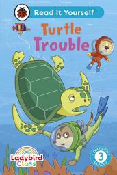 Icon image Ladybird Class - Turtle Trouble: Read It Yourself - Level 3 Confident Reader