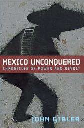 Icon image Mexico Unconquered: Chronicles of Power and Revolt