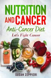 Icon image NUTRITION AND CANCER ANTI CANCER DIET: LET’S FIGHT CANCER