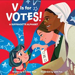 Icon image V Is for Votes!: A Suffragette Alphabet