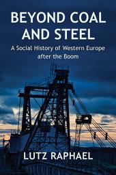 Icon image Beyond Coal and Steel: A Social History of Western Europe after the Boom