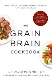 Icon image Grain Brain Cookbook: More Than 150 Life-Changing Gluten-Free Recipes to Transform Your Health