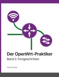 Icon image Der OpenWrt-Praktiker: Fortgeschritten (Band 2)