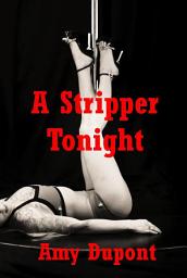 Icon image A Stripper Tonight: An FFM Threesome Erotica Story