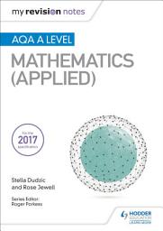 Icon image My Revision Notes: AQA A Level Maths (Applied)