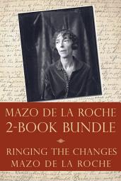 Icon image The Mazo de la Roche Story 2-Book Bundle: Ringing the Changes / Mazo de la Roche