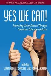 Icon image Yes We Can!: Improving Urban Schools through Innovative Educational Reform