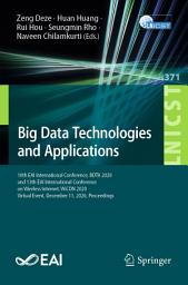 Icon image Big Data Technologies and Applications: 10th EAI International Conference, BDTA 2020, and 13th EAI International Conference on Wireless Internet, WiCON 2020, Virtual Event, December 11, 2020, Proceedings