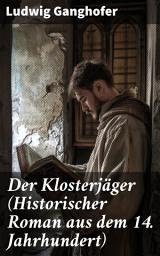 Icon image Der Klosterjäger (Historischer Roman aus dem 14. Jahrhundert): Ein Klassiker des Heimatromans