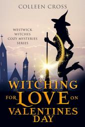 Icon image Witching For Love On Valentines Day: A Westwick Witches Paranormal Mystery