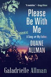 Icon image Please Be with Me: A Song for My Father, Duane Allman